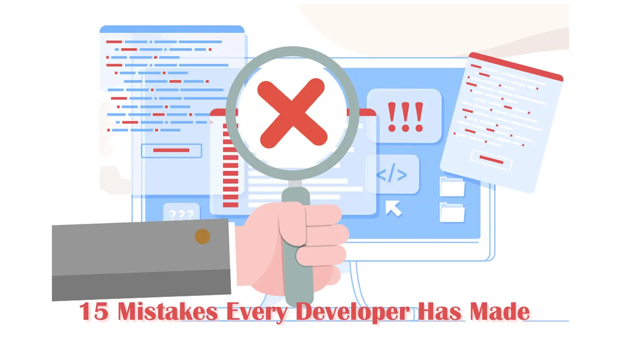 15 Mistakes Every Developer Has Made in Their Life