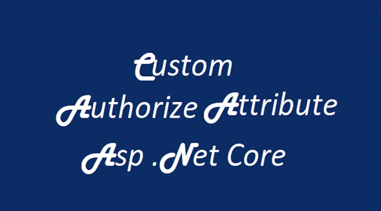 Creating Custom AuthorizeAttribute ASP.NET Core