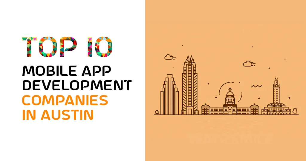 Top 10 Mobile App Development Companies in Austin, Texas [Updated List!]