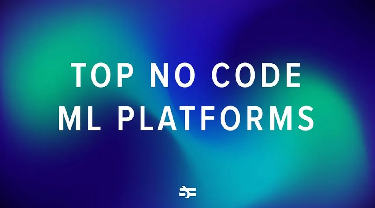Top 18 Low-Code and No-Code ML Platforms