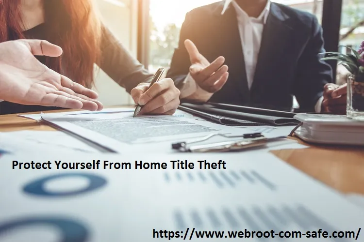 How You Can Protect Yourself From Home Title Theft? - www.webroot.com/safe