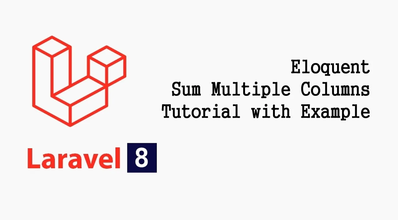 Laravel Eloquent Sum Multiple Columns Tutorial with Example