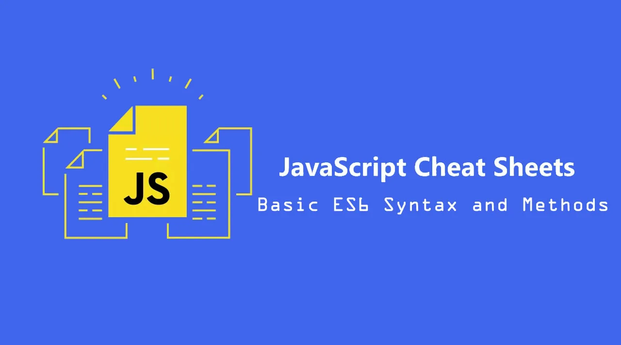 JavaScript Cheat Sheet — Basic ES6 Syntax and Methods