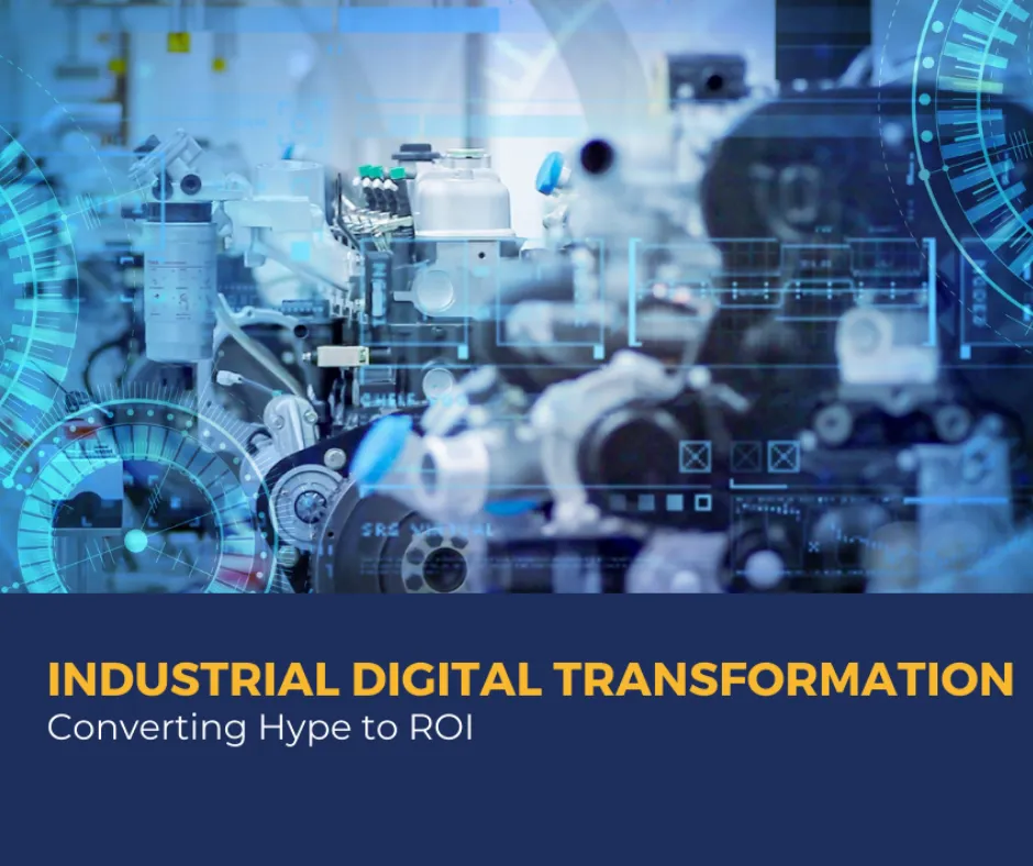 Industrial Digital Transformation – Converting Hype to ROI