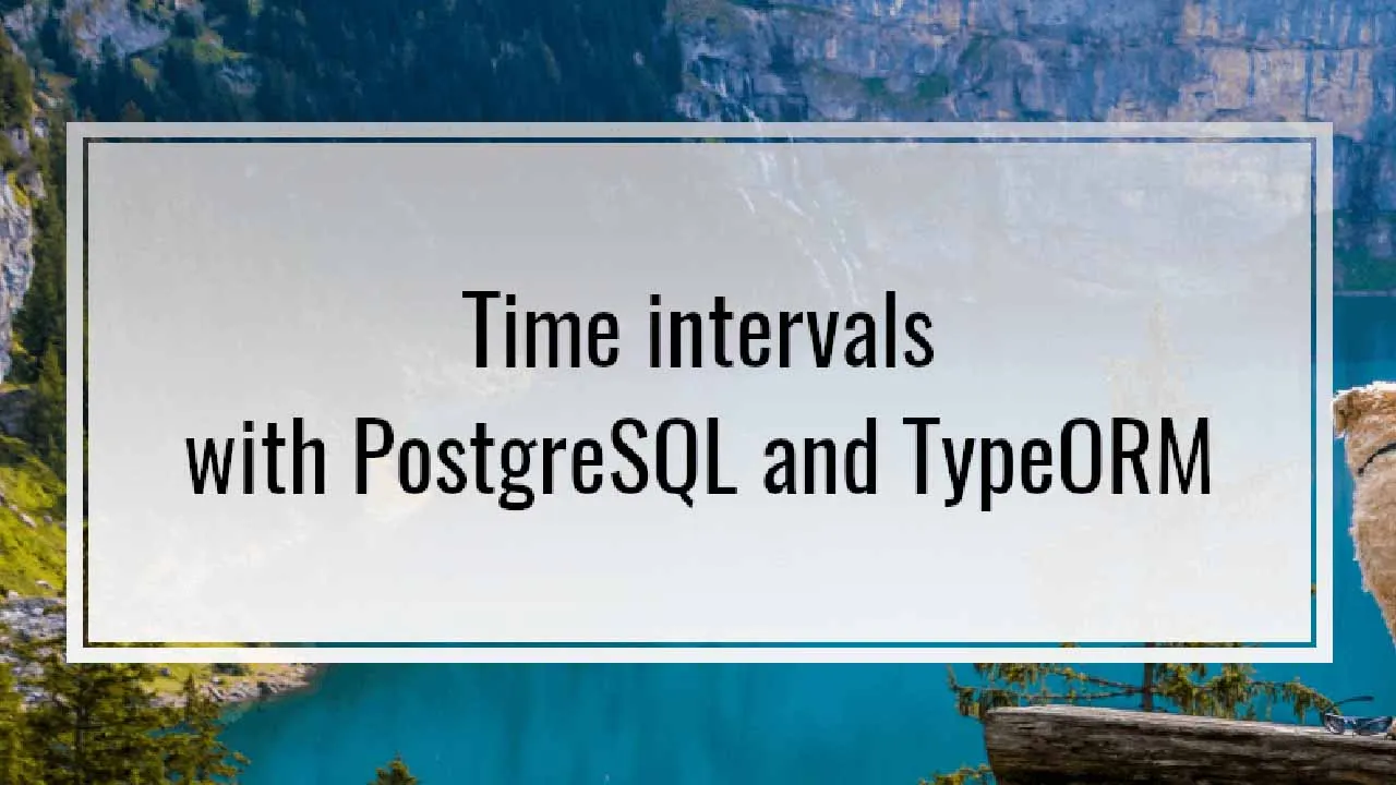 Time intervals with PostgreSQL and TypeORM