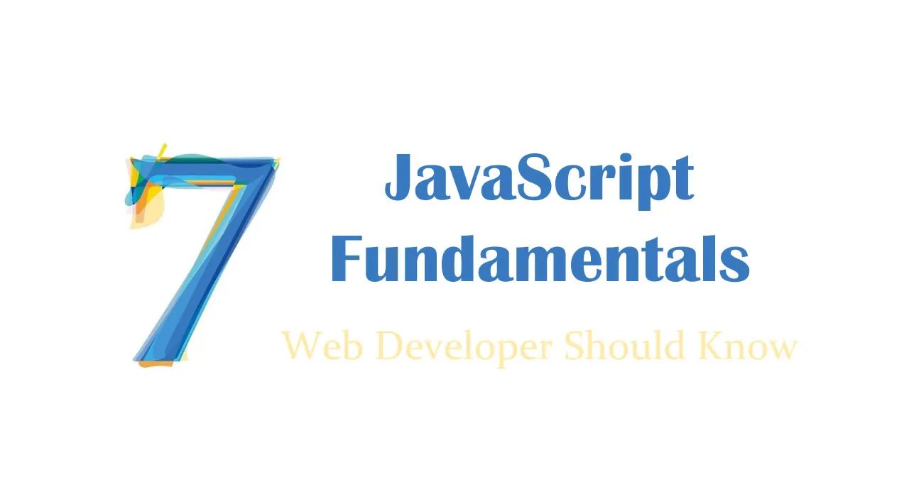 7 JavaScript Fundamentals Every Web Developer Should Know