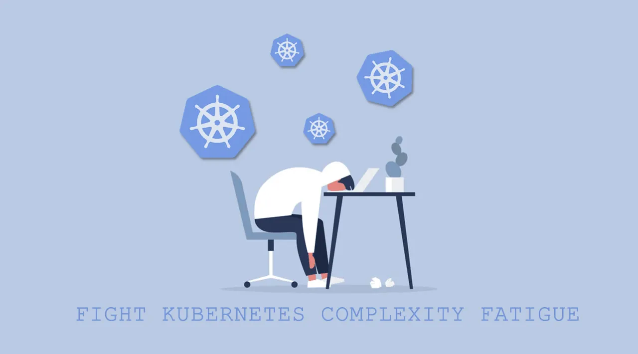 How to Fight Kubernetes Complexity Fatigue