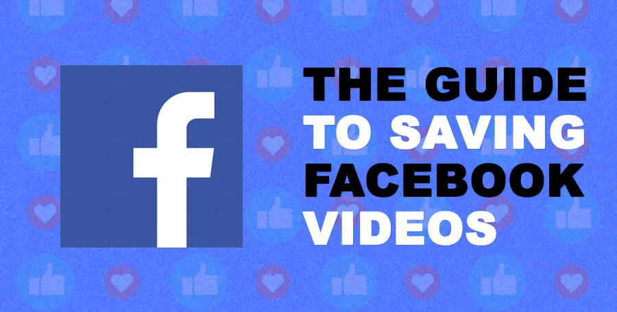 The Guide To Saving Facebook Videos