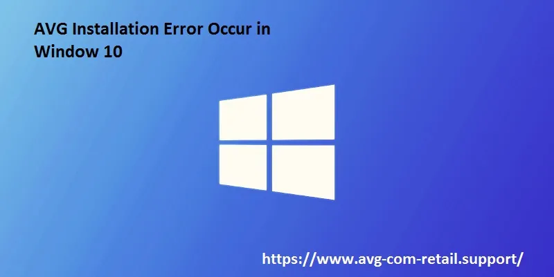 How to Fix it? If AVG Installation Error Occur in Window 10! - www.avg.com/retail