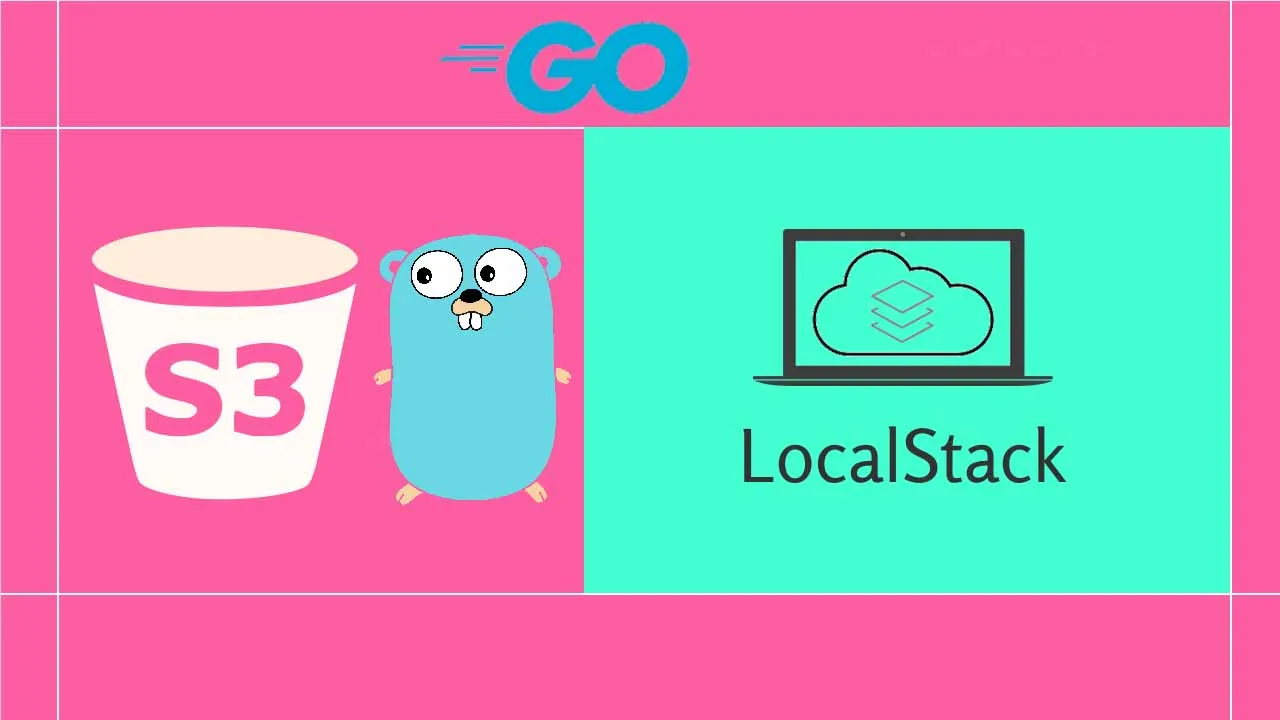 A Simple AWS S3 Example with Golang using Localstack