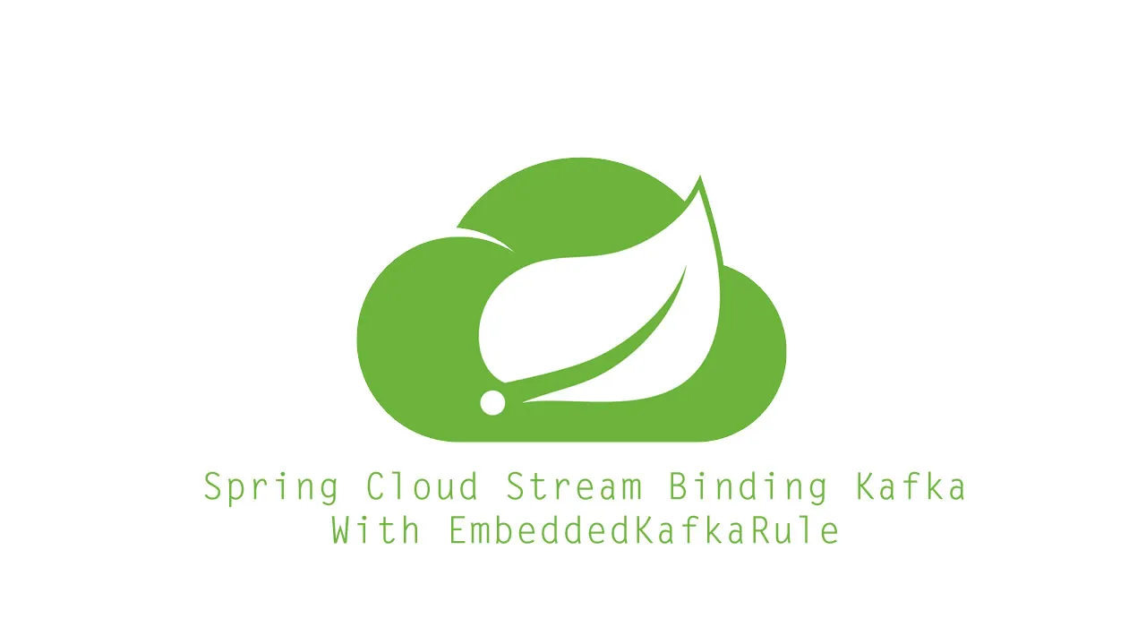 Spring Cloud Stream Binding Kafka With EmbeddedKafkaRule Using In Tests 