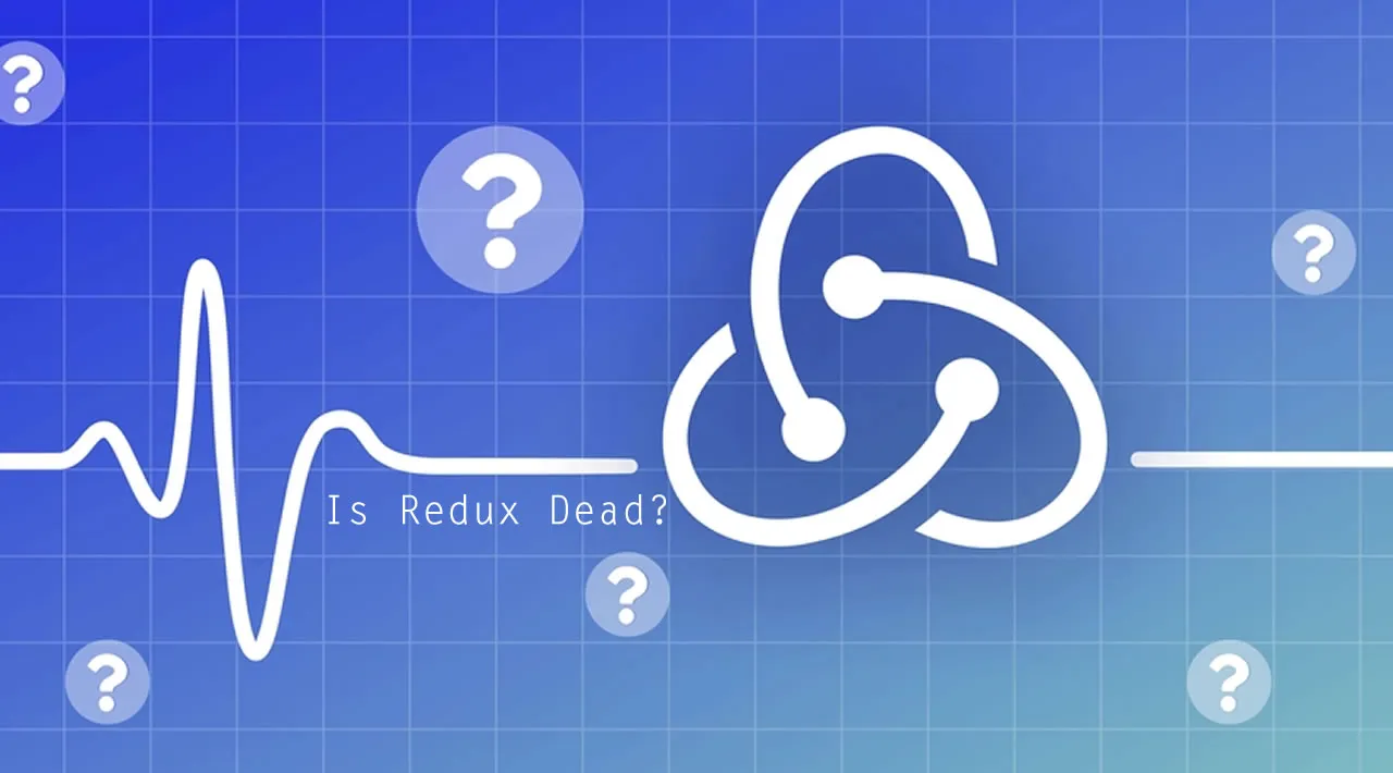 Is Redux Dead?              