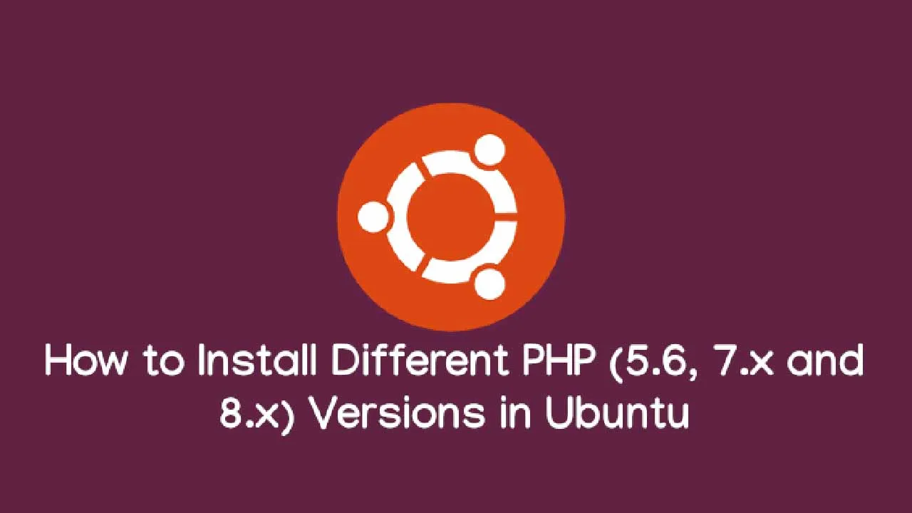 How to Install Different PHP (5.6, 7.0 and 7.1) Versions in Ubuntu