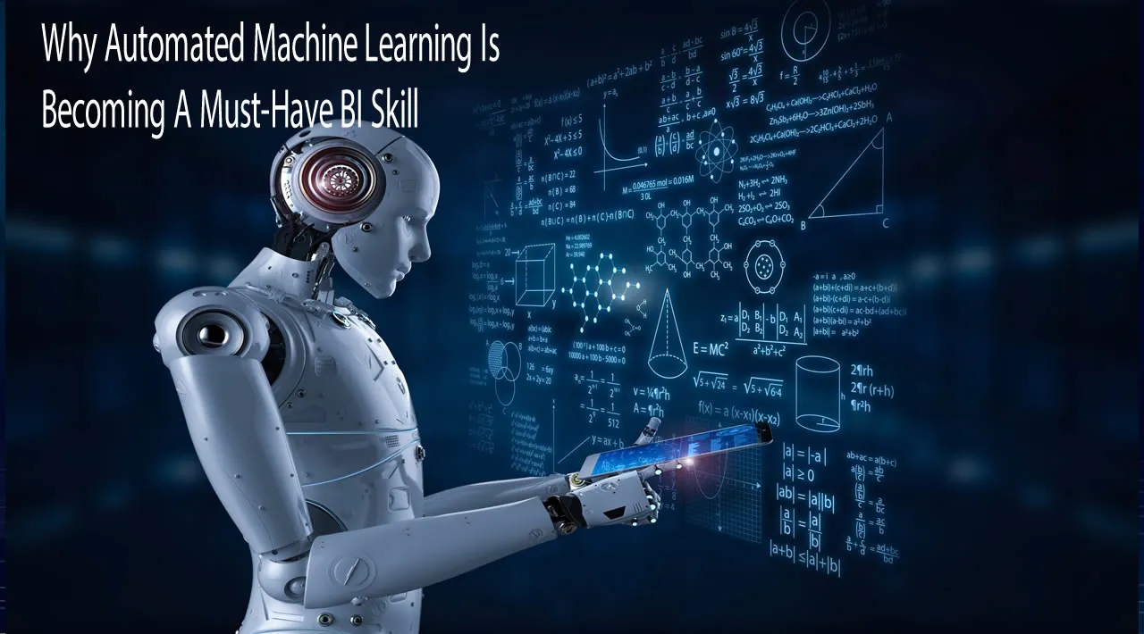 Why Automated Machine Learning Is Becoming A Must-Have BI Skill
