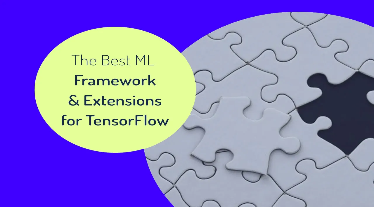 The Best Machine Learning Frameworks & Extensions for TensorFlow 