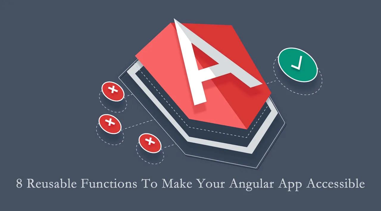 8 Reusable Functions To Make Your Angular App Accessible