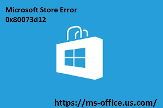 How Do I Fix Microsoft Store Download Error 0x80073d12? - www.office ...