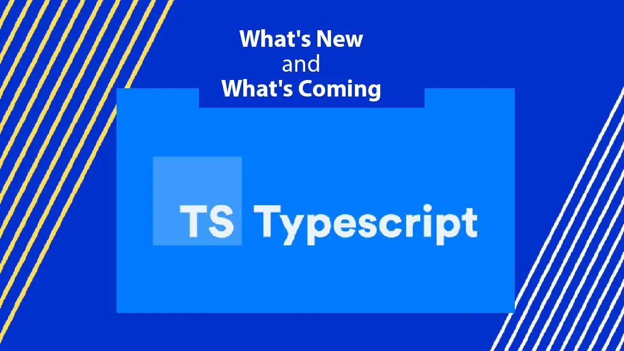 TypeScript Roadmap What's New and What's Coming