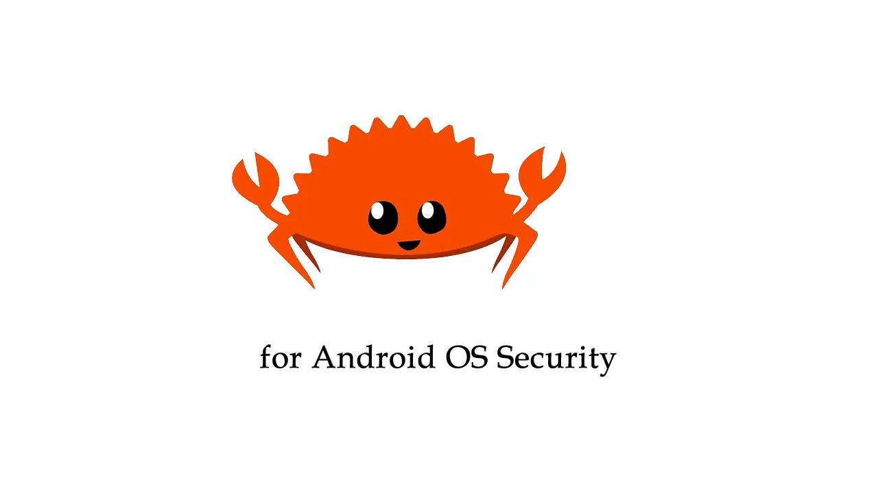 Rust to Provide New Foundations for Android OS Security 