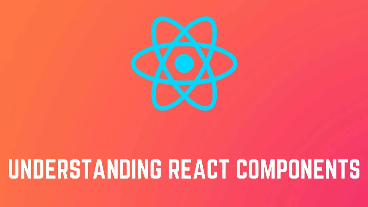 Understanding React Components With Practical Examples