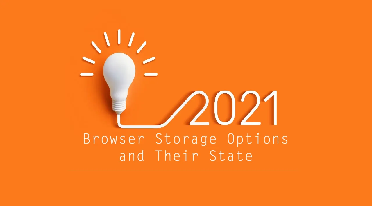 Browser Storage Options and Their State in 2021