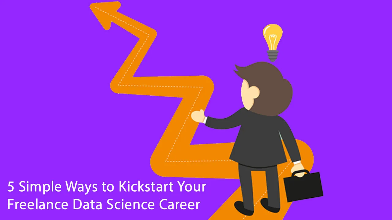 5 Simple Ways to Kickstart Your Freelance Data Science Career  