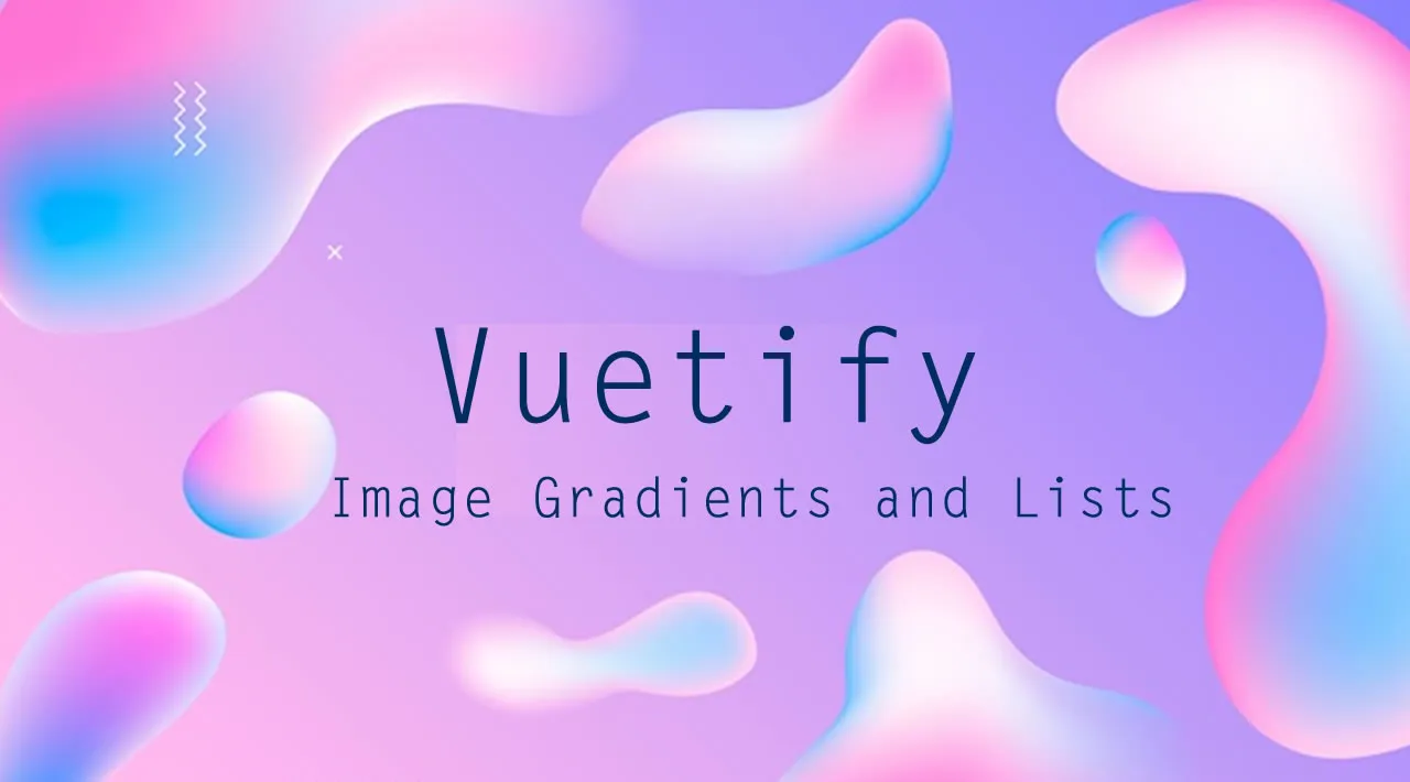 Vuetify — Image Gradients and Lists
