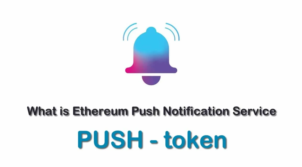 What is Ethereum Push Notification Service (PUSH) | What is PUSH token