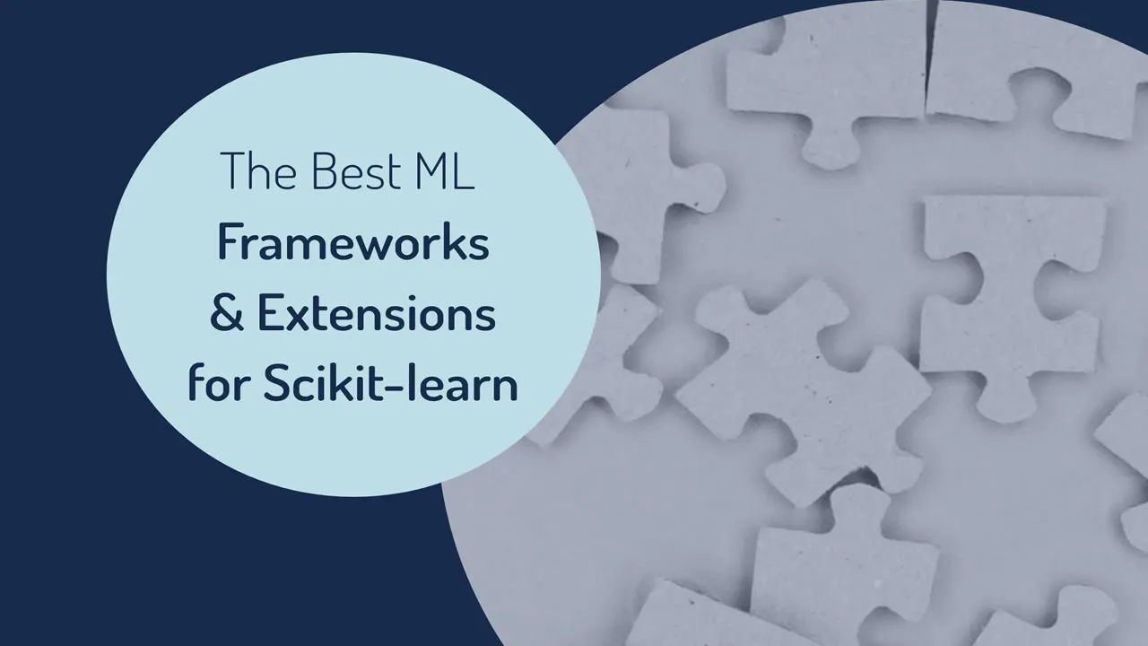The Best Machine Learning Frameworks & Extensions for Scikit-learn