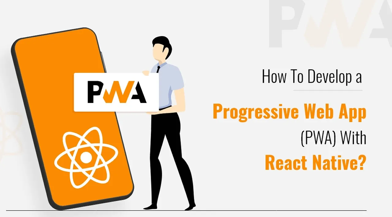 How To Develop a Progressive Web App (PWA) With React Native?