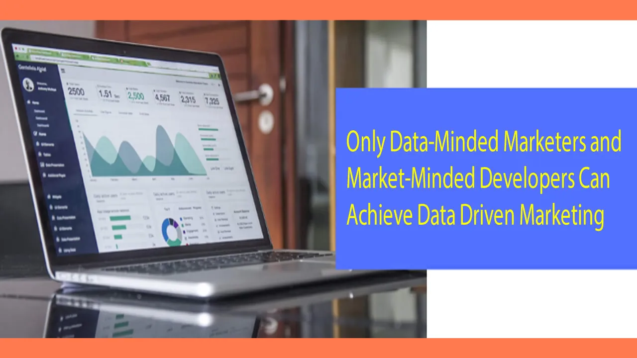 Only Data-Minded Marketers and Market-Minded Developers Can Achieve Data Driven Marketing