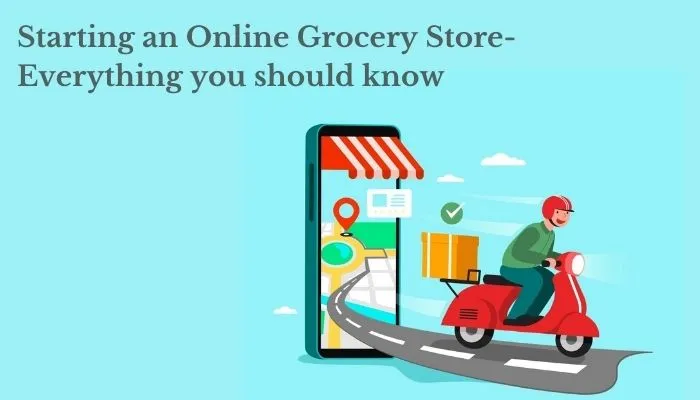 Starting an Online Grocery Store- Everything you should know