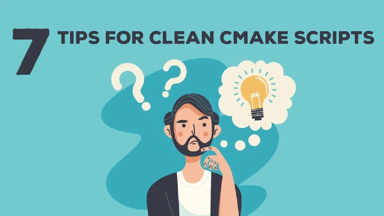 7 Tips for Clean CMake Scripts