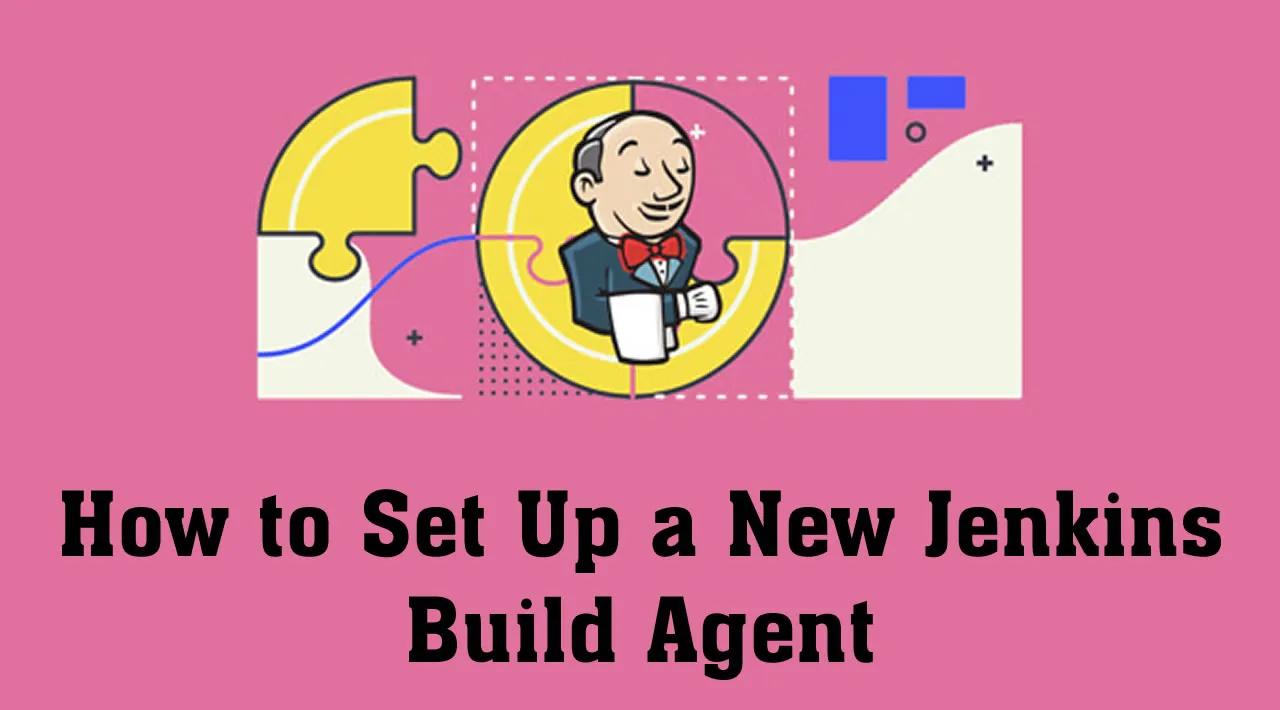 How to Set Up a New Jenkins Build Agent