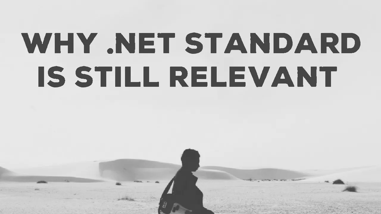 Why .NET Standard Is Still Relevant