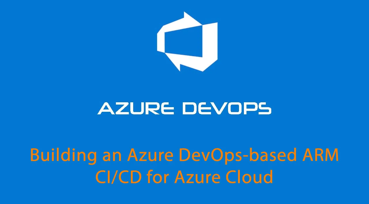 Building an Azure DevOps-based ARM CI/CD for Azure Cloud