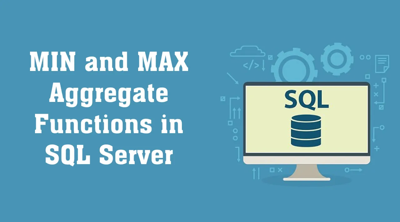 MIN and MAX Aggregate Functions in SQL Server