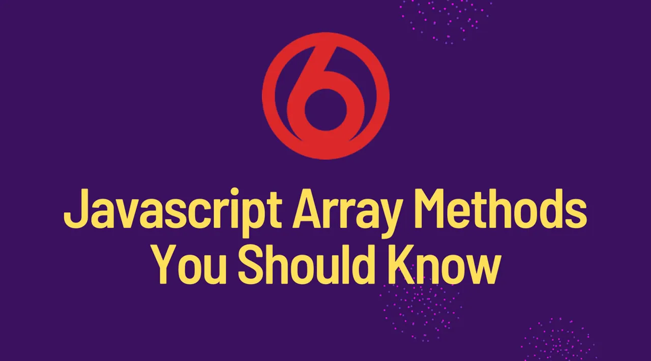 6 JavaScript Array Methods You Must Know