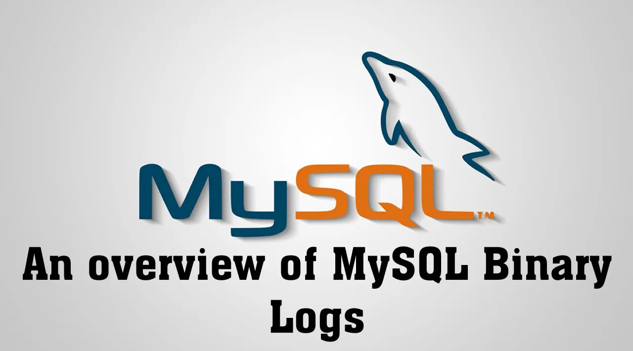 Learn MySQL: An overview of MySQL Binary Logs
