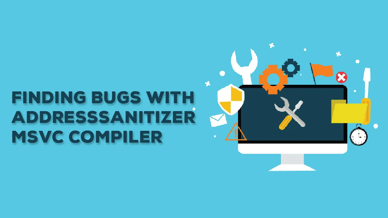 Finding Bugs with AddressSanitizer: MSVC Compiler