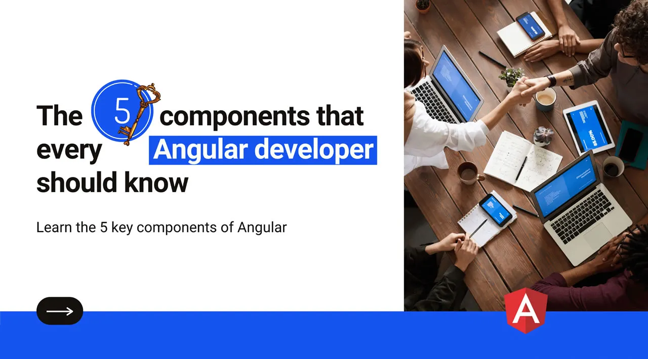 5 Key Components that Every Angular Developer Should Know