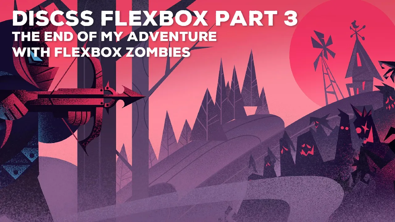 CSS Flexbox Part 3: The end of my adventure with Flexbox Zombies