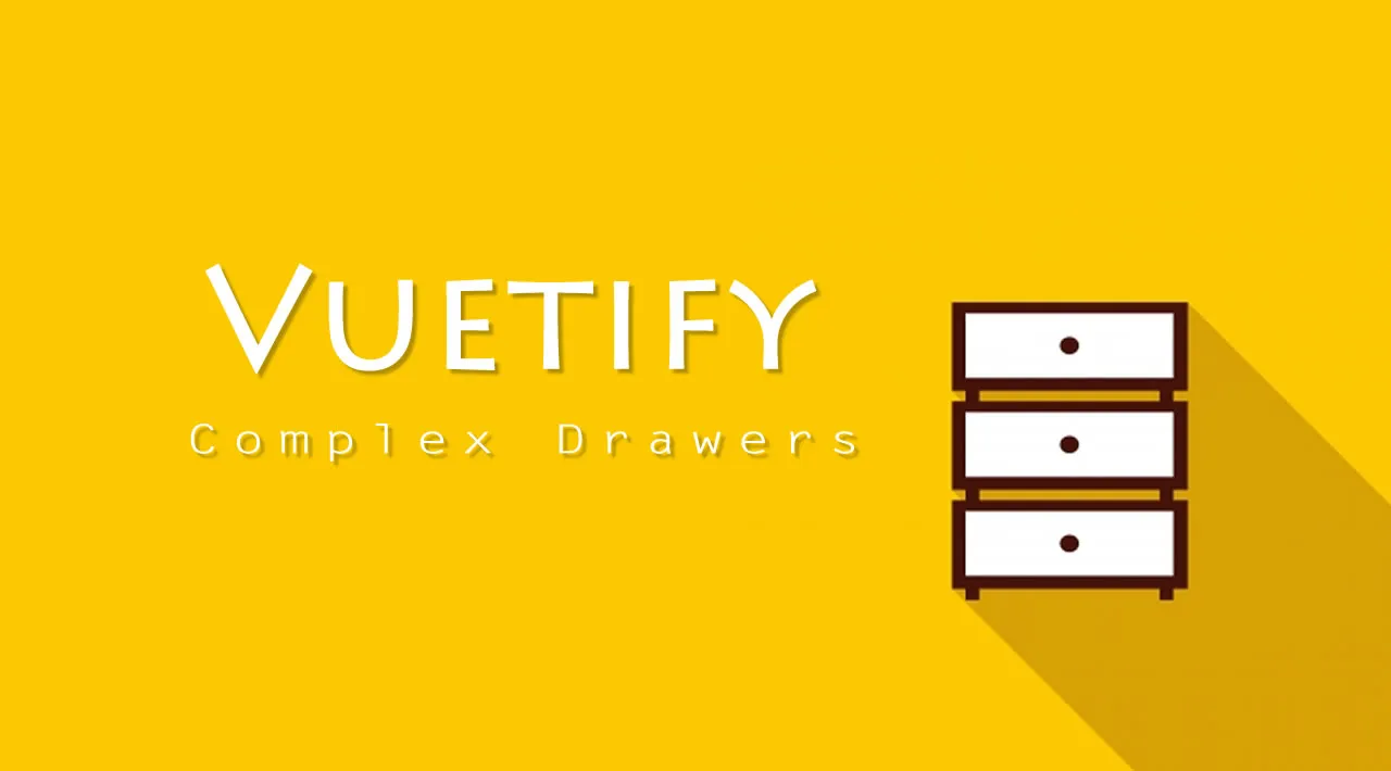 Vuetify — Complex Drawers