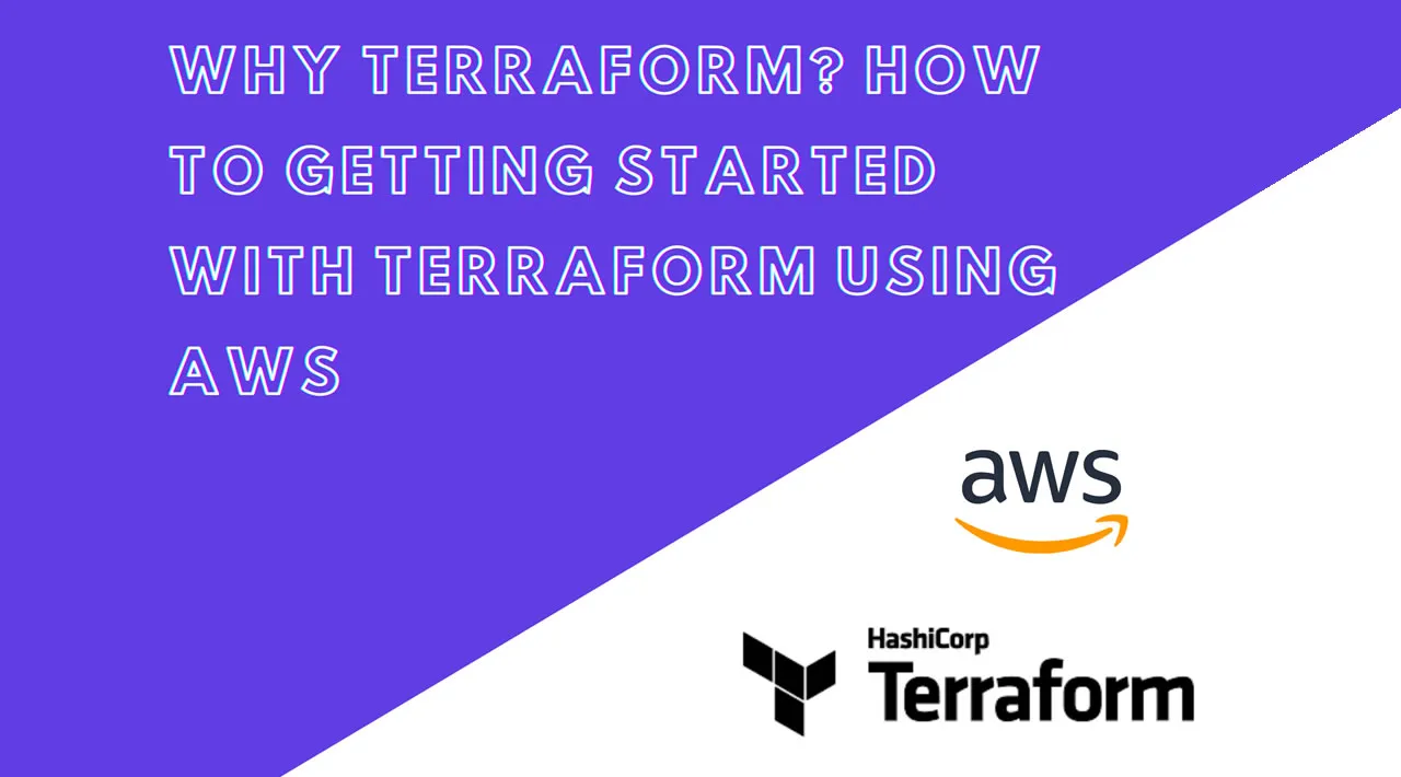Why Terraform? How to Getting Started with Terraform Using AWS