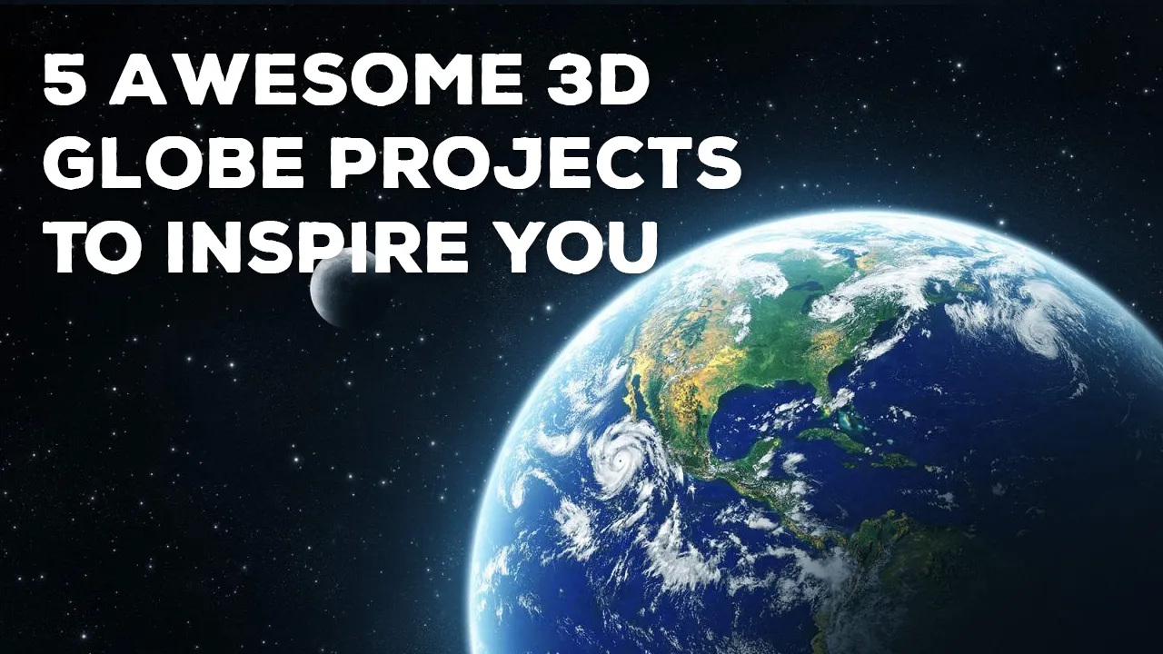 5 Awesome 3D Globe Projects To Inspire You 🌍✨
