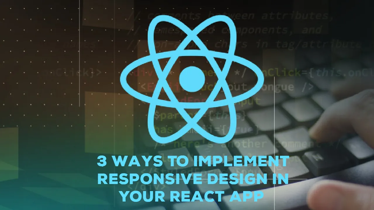3 Ways To Implement Responsive Design In Your React App
