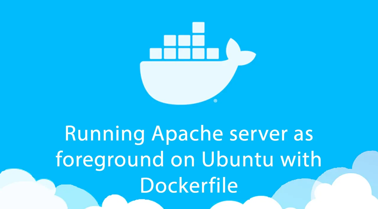 Running Apache server as foreground on Ubuntu with Dockerfile