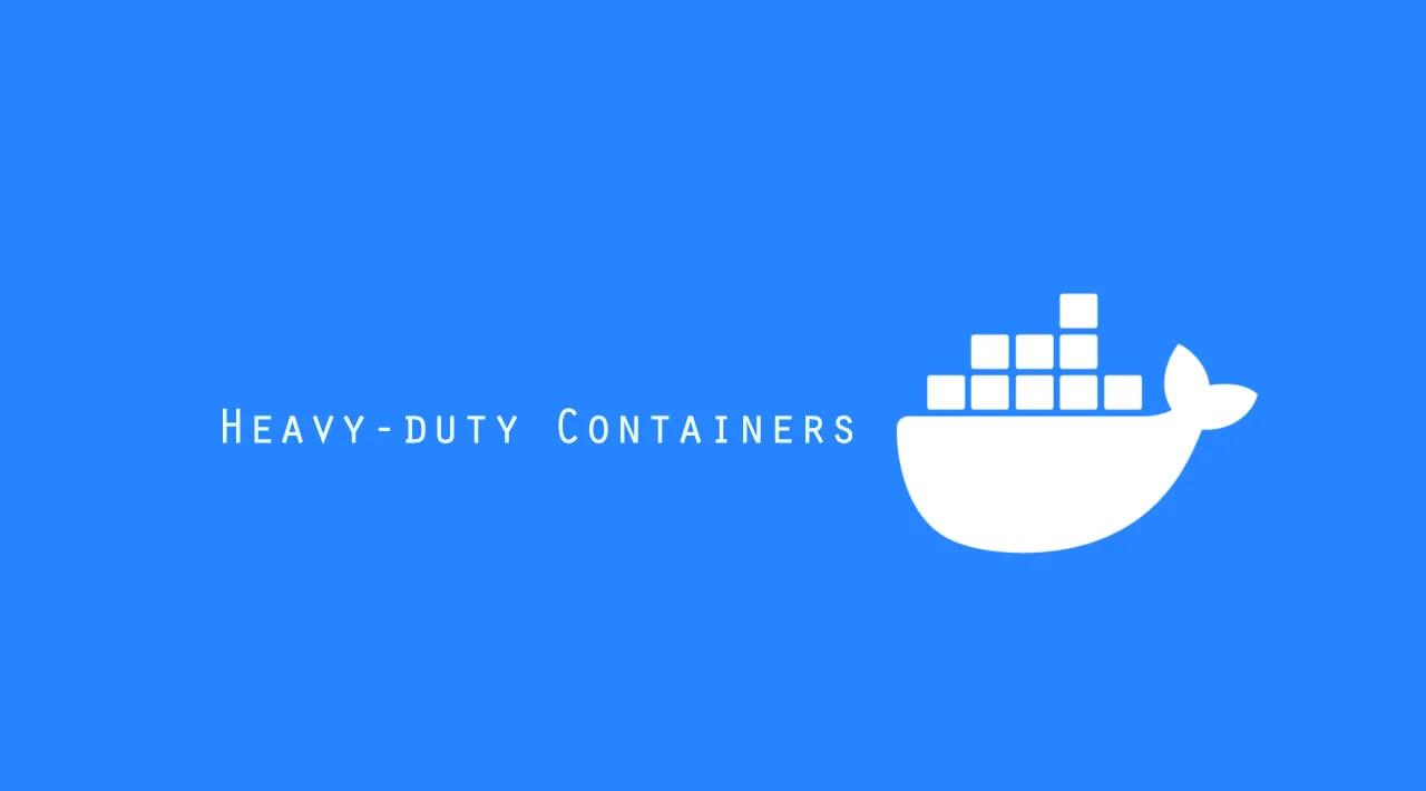 Building Heavy-duty Containers