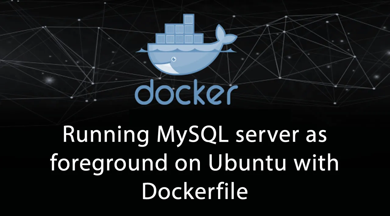Running MySQL server as foreground on Ubuntu with Dockerfile