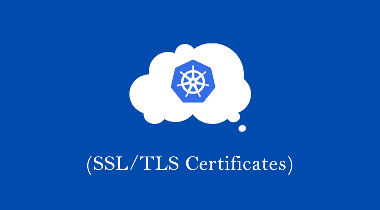 How To Secure Applications On Kubernetes (SSL/TLS Certificates)?